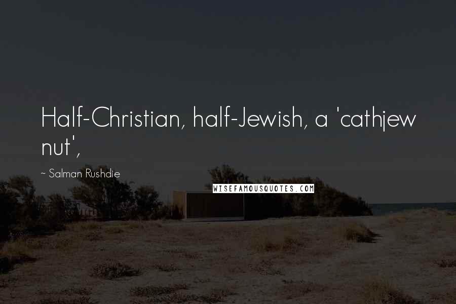 Salman Rushdie Quotes: Half-Christian, half-Jewish, a 'cathjew nut',