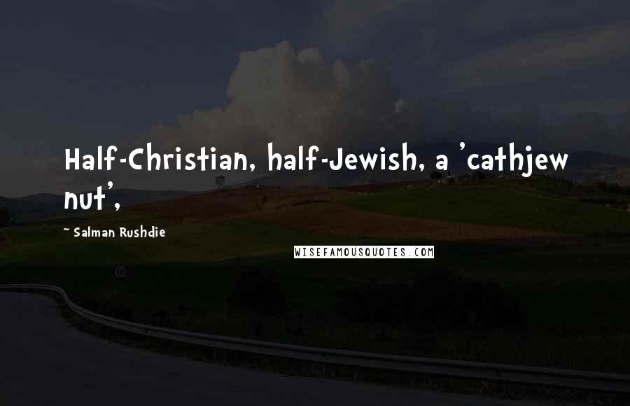 Salman Rushdie Quotes: Half-Christian, half-Jewish, a 'cathjew nut',