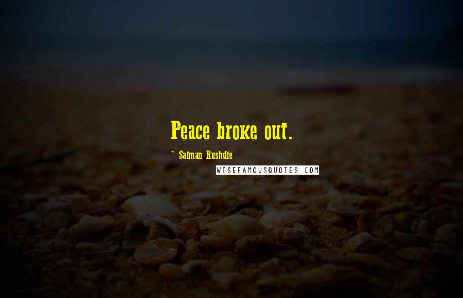 Salman Rushdie Quotes: Peace broke out.