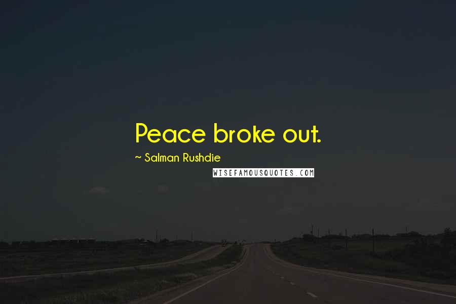 Salman Rushdie Quotes: Peace broke out.