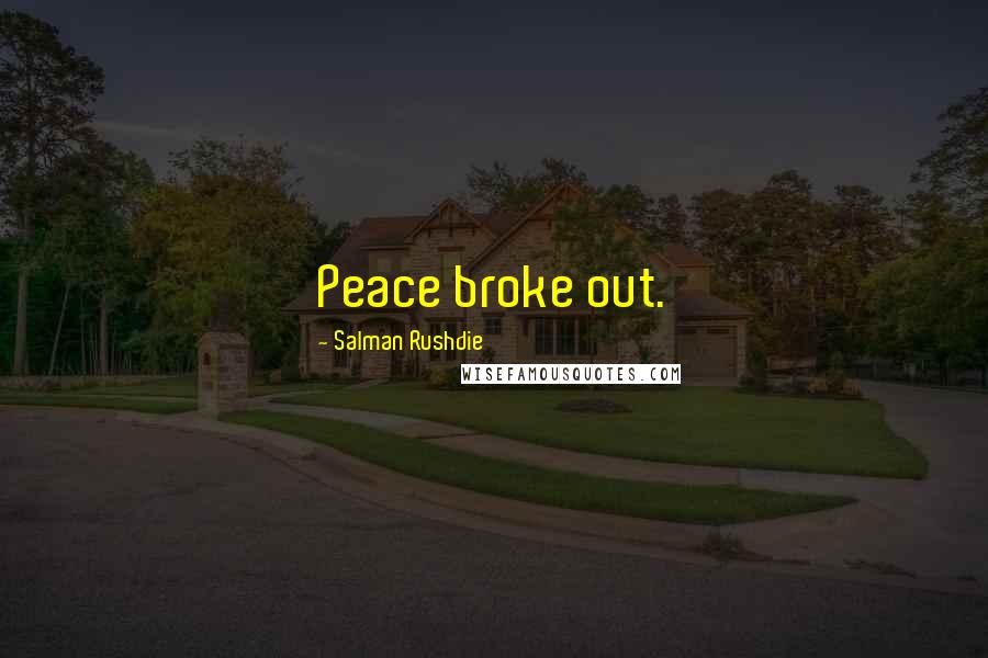 Salman Rushdie Quotes: Peace broke out.