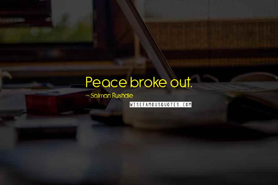 Salman Rushdie Quotes: Peace broke out.