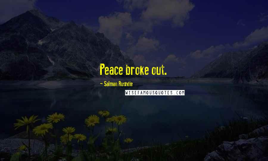 Salman Rushdie Quotes: Peace broke out.