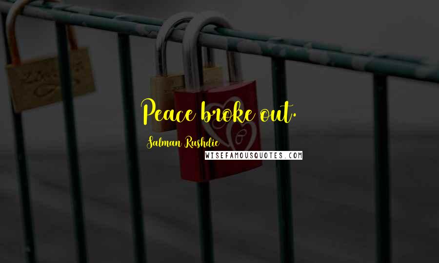 Salman Rushdie Quotes: Peace broke out.