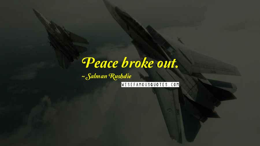 Salman Rushdie Quotes: Peace broke out.