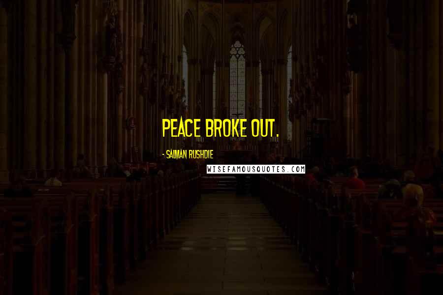 Salman Rushdie Quotes: Peace broke out.