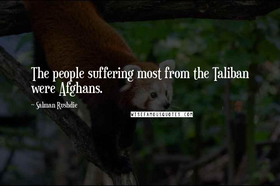Salman Rushdie Quotes: The people suffering most from the Taliban were Afghans.