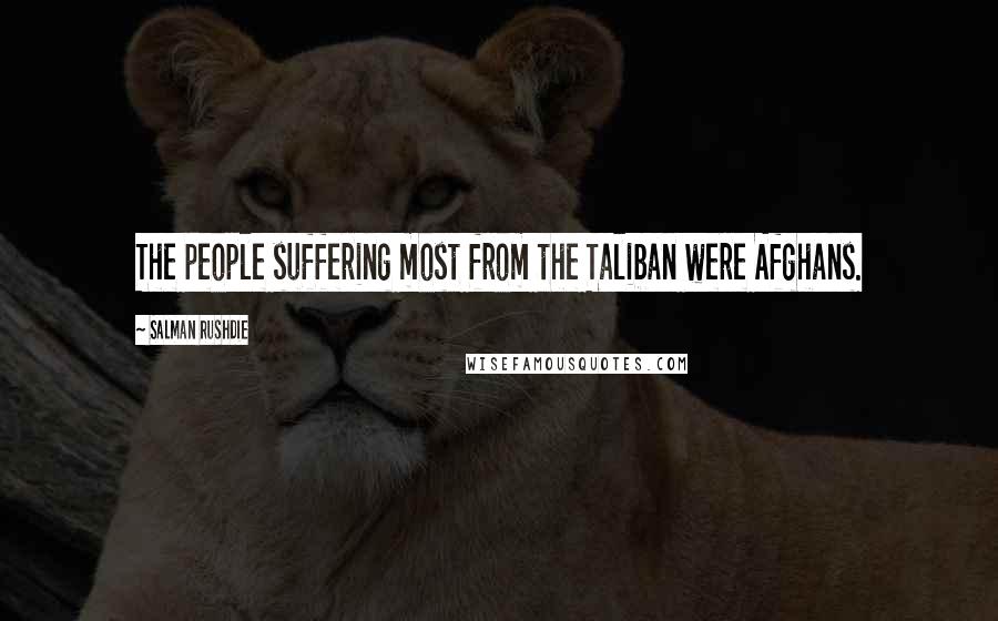 Salman Rushdie Quotes: The people suffering most from the Taliban were Afghans.