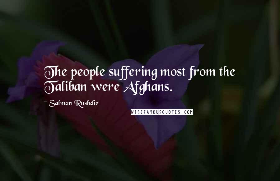 Salman Rushdie Quotes: The people suffering most from the Taliban were Afghans.