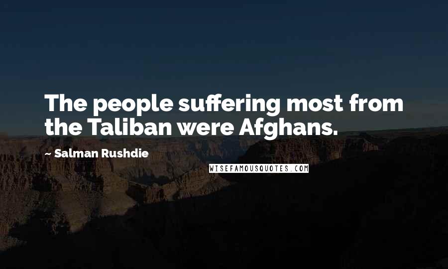 Salman Rushdie Quotes: The people suffering most from the Taliban were Afghans.