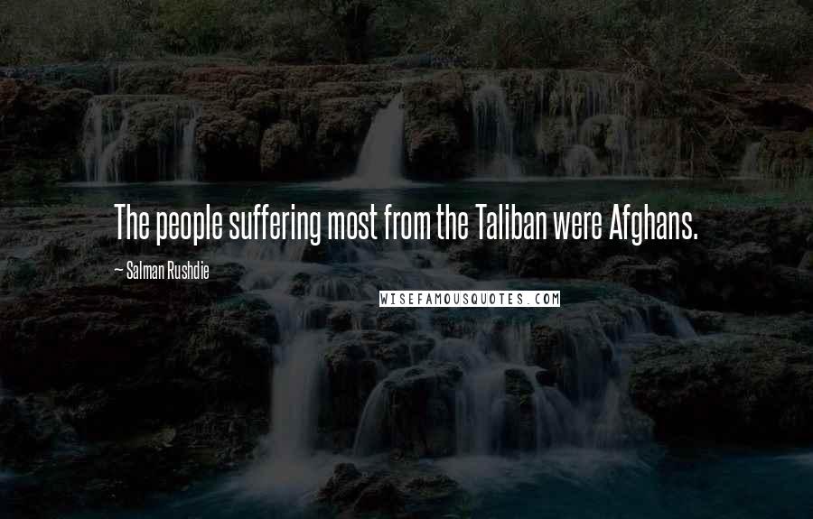 Salman Rushdie Quotes: The people suffering most from the Taliban were Afghans.