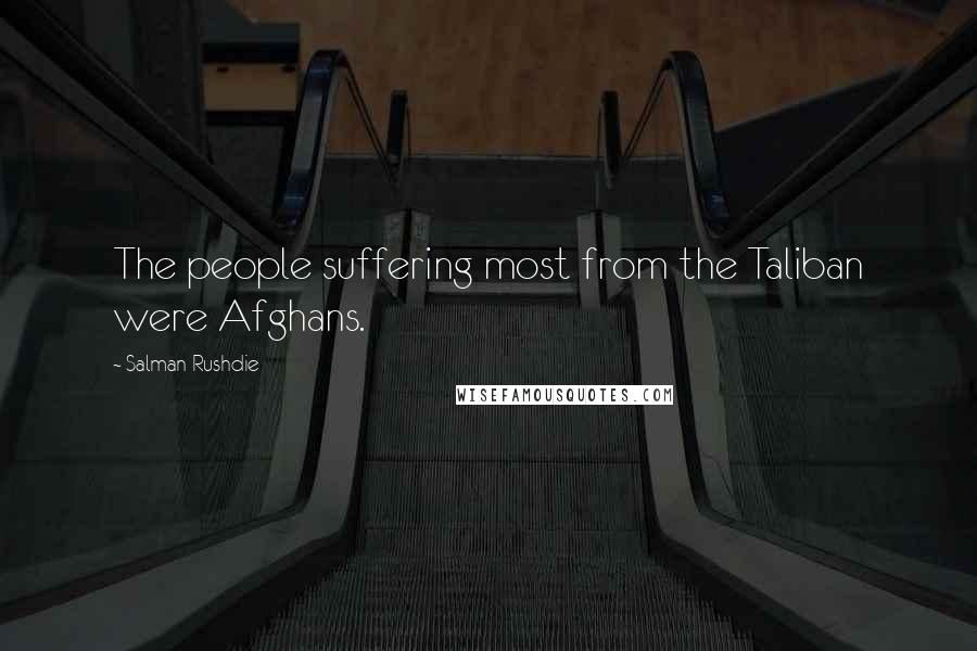 Salman Rushdie Quotes: The people suffering most from the Taliban were Afghans.