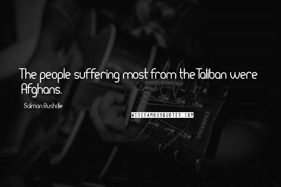 Salman Rushdie Quotes: The people suffering most from the Taliban were Afghans.
