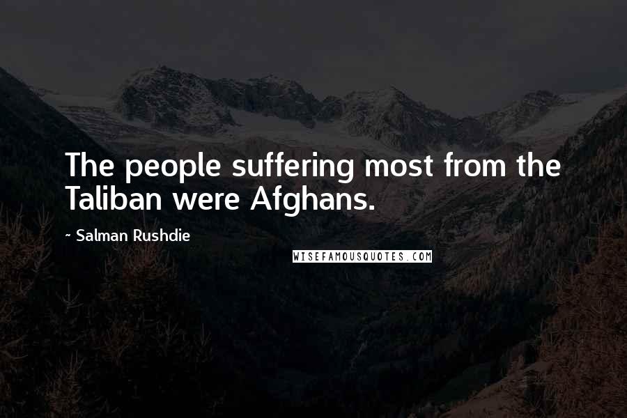 Salman Rushdie Quotes: The people suffering most from the Taliban were Afghans.