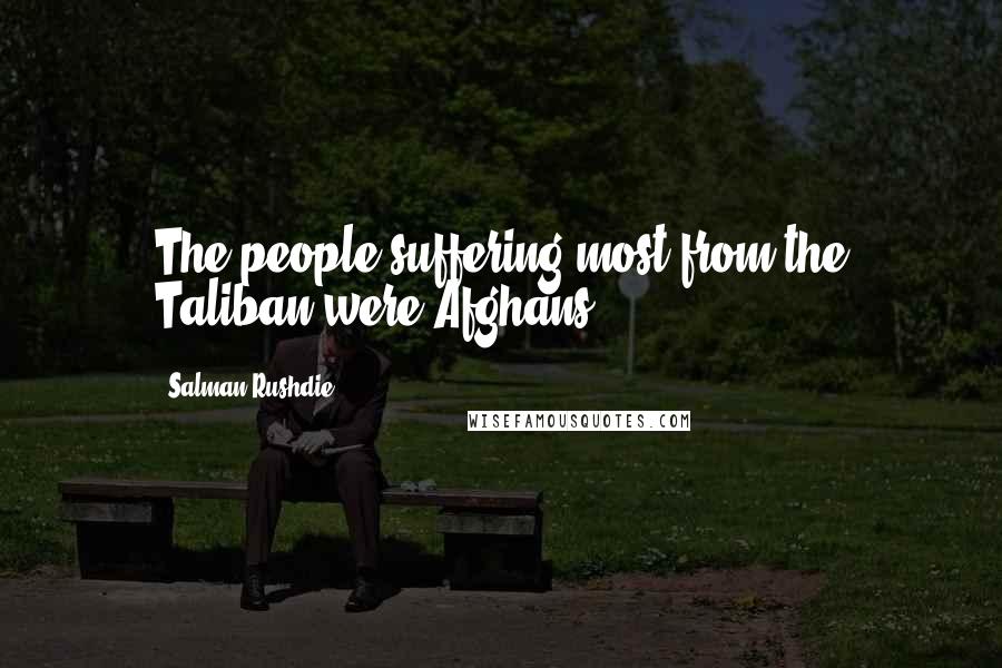 Salman Rushdie Quotes: The people suffering most from the Taliban were Afghans.
