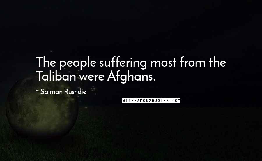 Salman Rushdie Quotes: The people suffering most from the Taliban were Afghans.