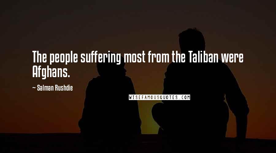 Salman Rushdie Quotes: The people suffering most from the Taliban were Afghans.