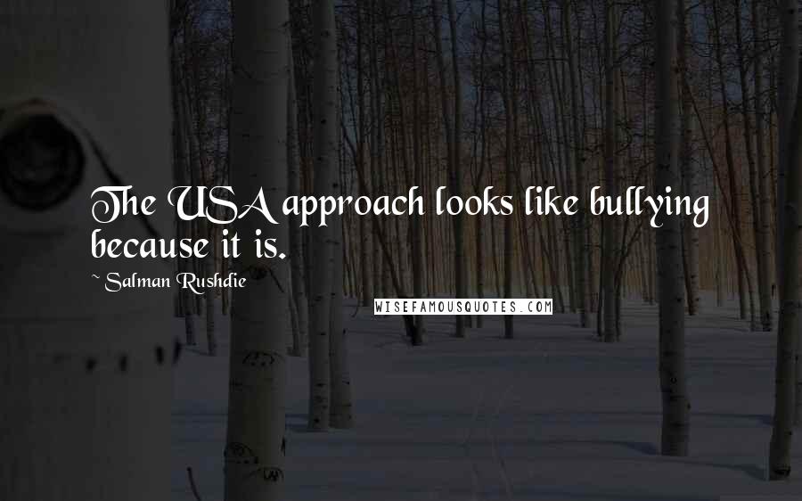 Salman Rushdie Quotes: The USA approach looks like bullying because it is.