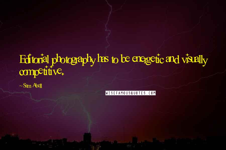 Sam Abell Quotes: Editorial photography has to be energetic and visually competitive.