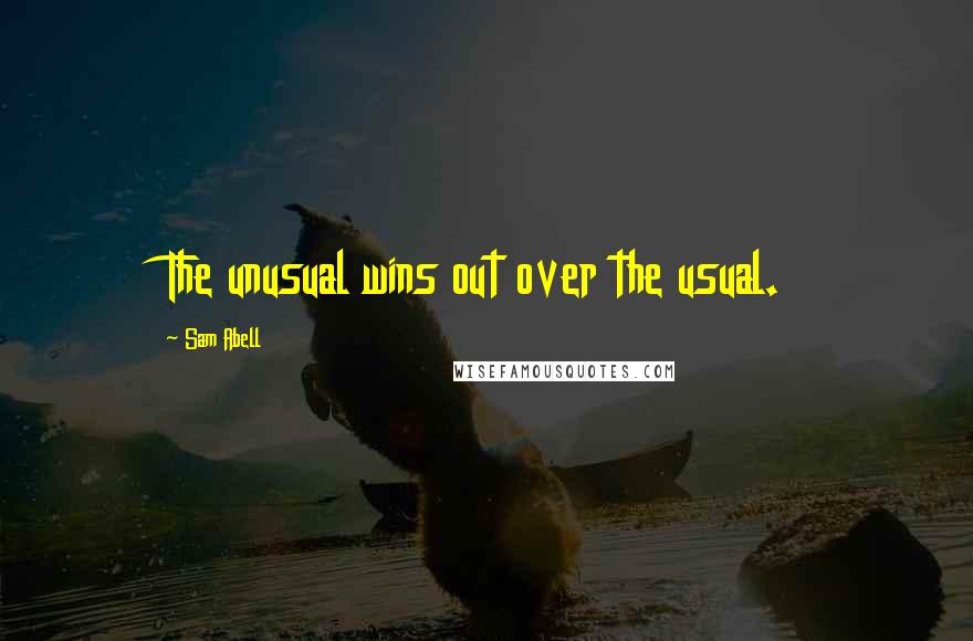 Sam Abell Quotes: The unusual wins out over the usual.