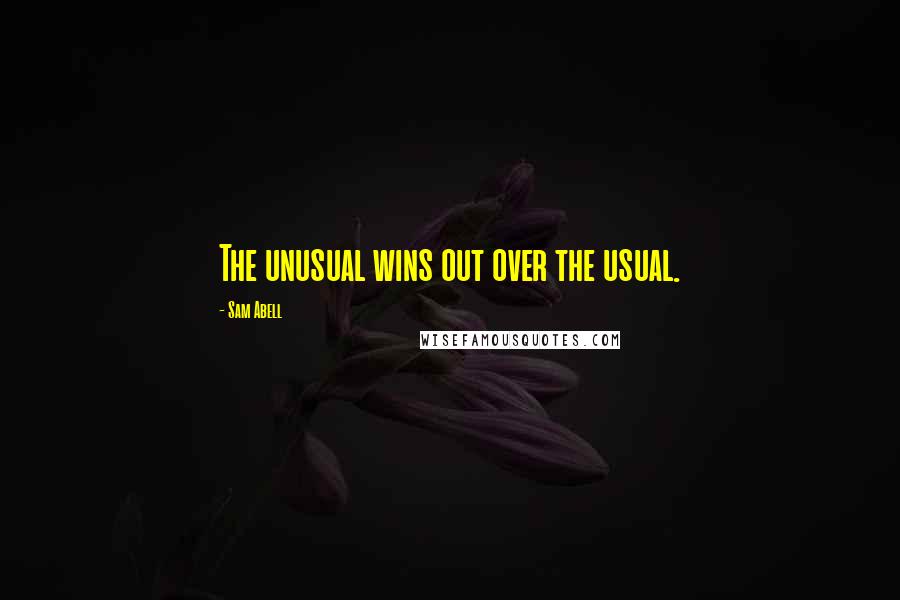 Sam Abell Quotes: The unusual wins out over the usual.