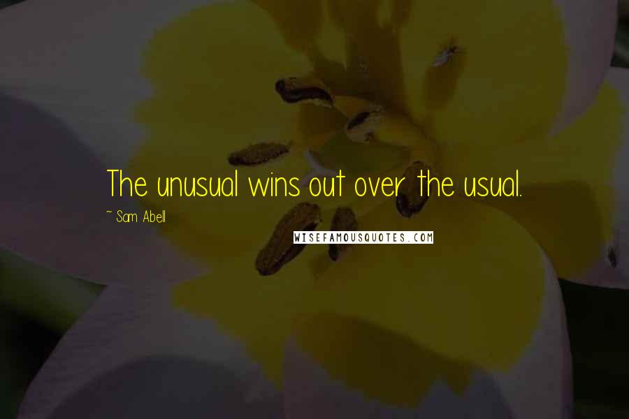 Sam Abell Quotes: The unusual wins out over the usual.