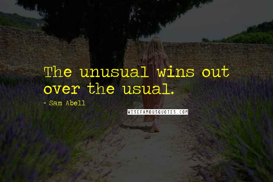 Sam Abell Quotes: The unusual wins out over the usual.