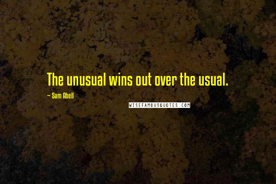 Sam Abell Quotes: The unusual wins out over the usual.