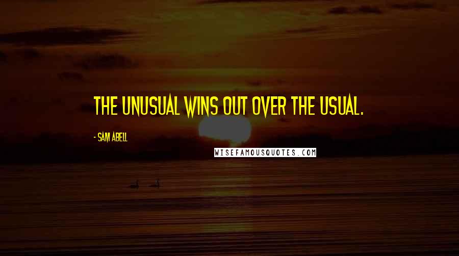 Sam Abell Quotes: The unusual wins out over the usual.