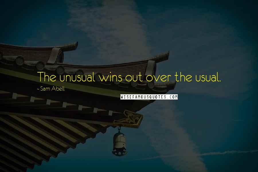 Sam Abell Quotes: The unusual wins out over the usual.