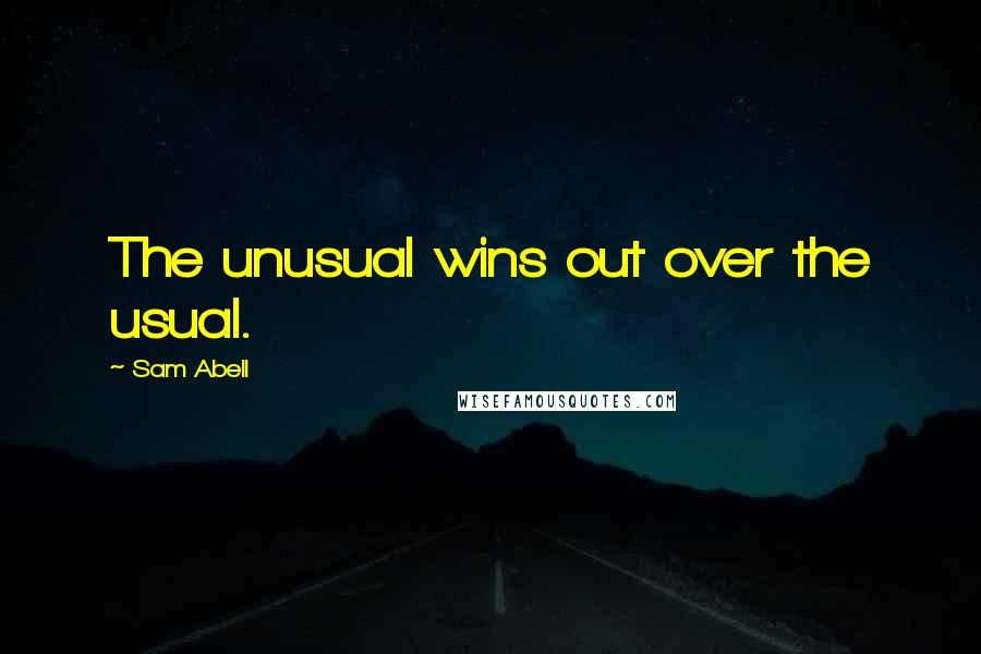 Sam Abell Quotes: The unusual wins out over the usual.