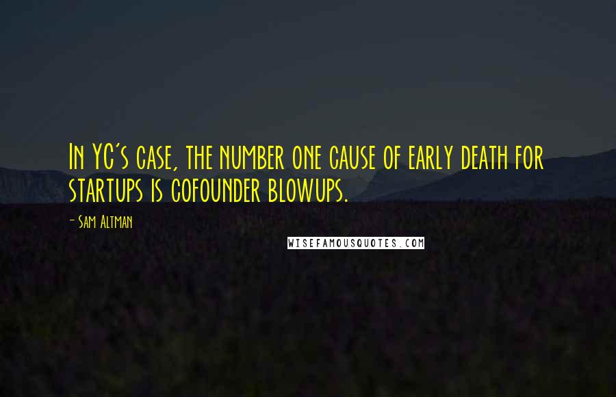 Sam Altman Quotes: In YC's case, the number one cause of early death for startups is cofounder blowups.