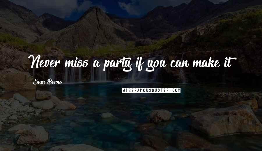 Sam Berns Quotes: Never miss a party if you can make it!