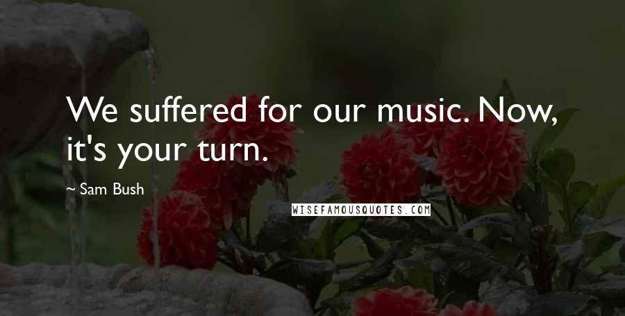 Sam Bush Quotes: We suffered for our music. Now, it's your turn.