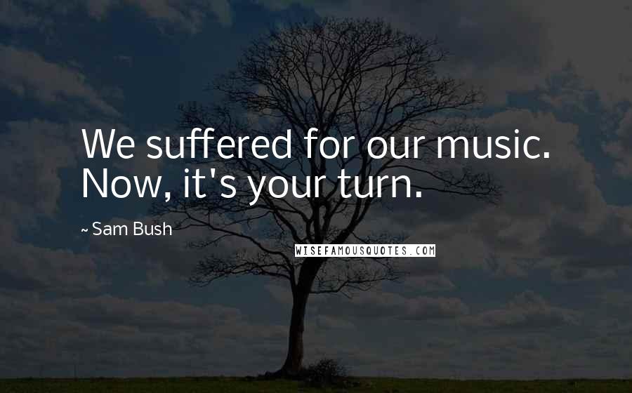 Sam Bush Quotes: We suffered for our music. Now, it's your turn.