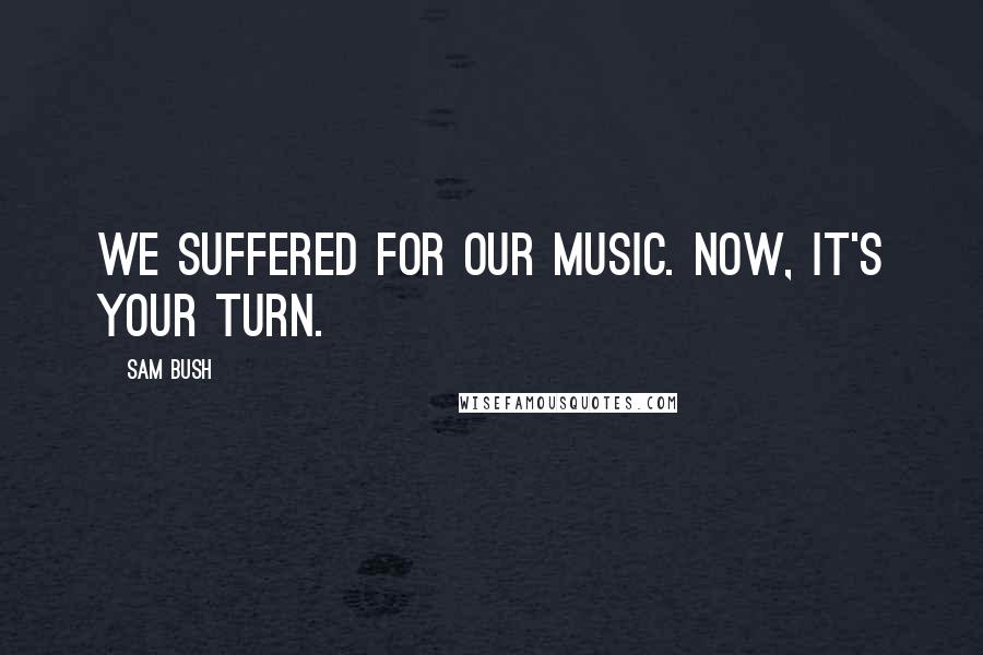 Sam Bush Quotes: We suffered for our music. Now, it's your turn.