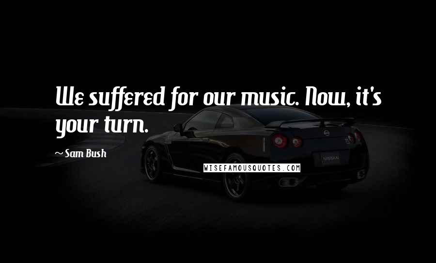 Sam Bush Quotes: We suffered for our music. Now, it's your turn.