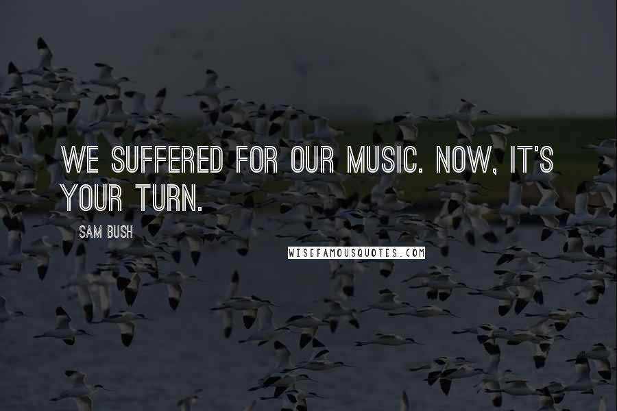 Sam Bush Quotes: We suffered for our music. Now, it's your turn.