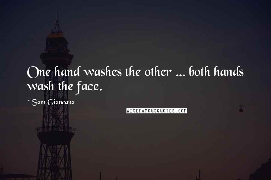 Sam Giancana Quotes: One hand washes the other ... both hands wash the face.