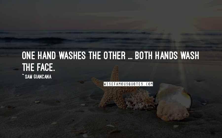 Sam Giancana Quotes: One hand washes the other ... both hands wash the face.