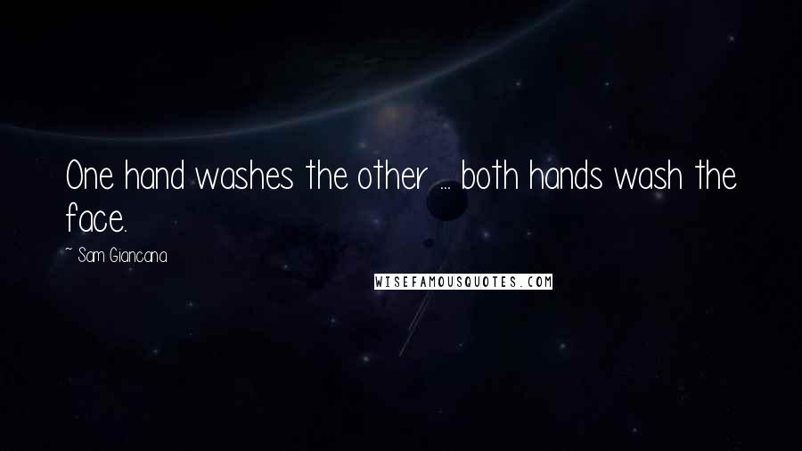 Sam Giancana Quotes: One hand washes the other ... both hands wash the face.