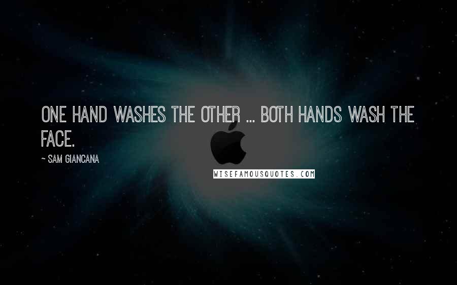 Sam Giancana Quotes: One hand washes the other ... both hands wash the face.