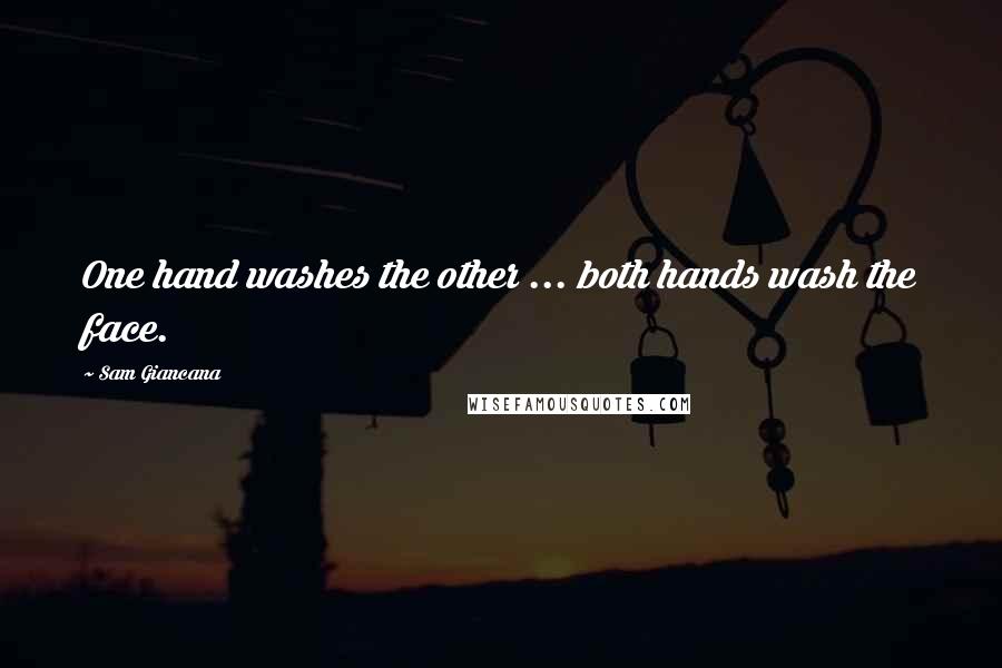 Sam Giancana Quotes: One hand washes the other ... both hands wash the face.