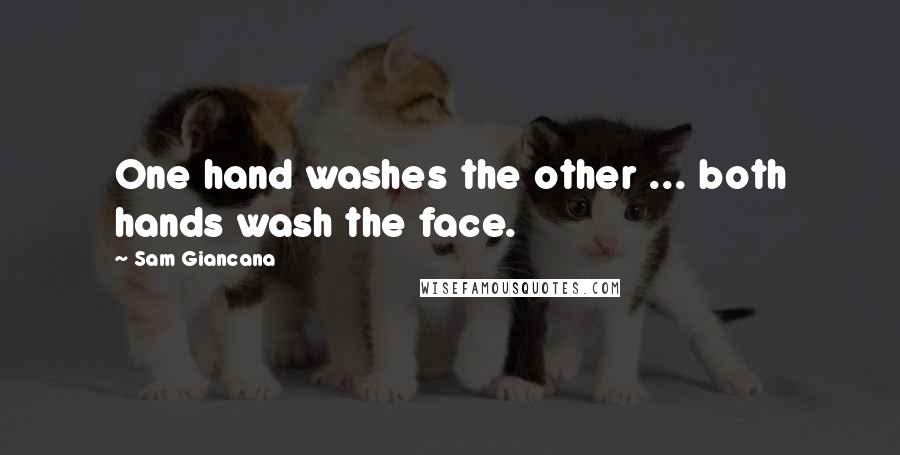 Sam Giancana Quotes: One hand washes the other ... both hands wash the face.