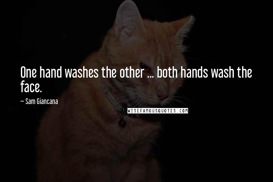 Sam Giancana Quotes: One hand washes the other ... both hands wash the face.