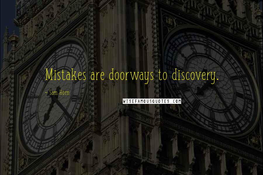 Sam Horn Quotes: Mistakes are doorways to discovery.