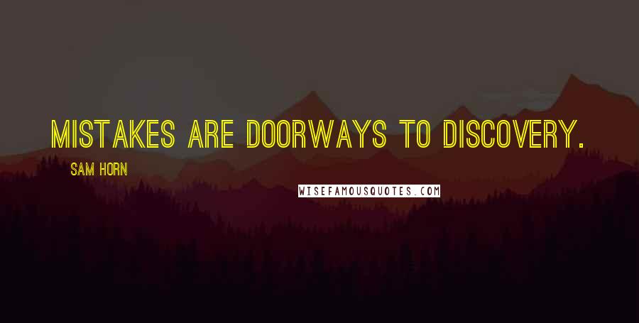 Sam Horn Quotes: Mistakes are doorways to discovery.