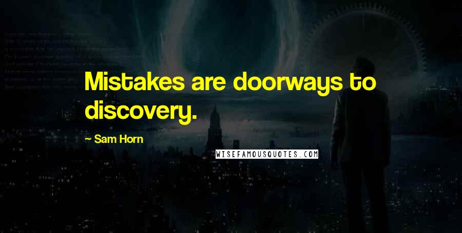 Sam Horn Quotes: Mistakes are doorways to discovery.