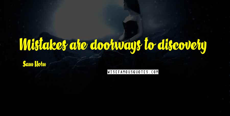 Sam Horn Quotes: Mistakes are doorways to discovery.