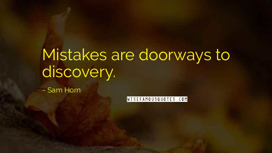 Sam Horn Quotes: Mistakes are doorways to discovery.